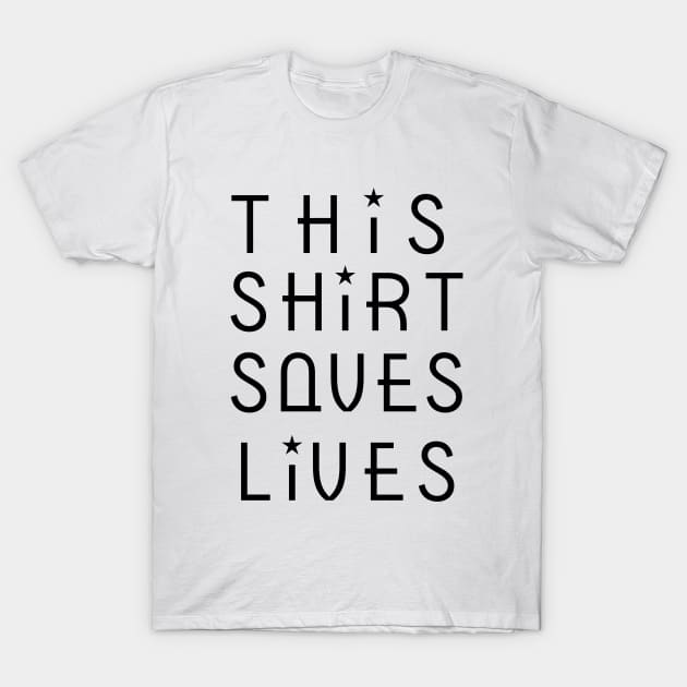 This Shirt Saves Lives T-shirt White 2 T-Shirt by Mouldar2005